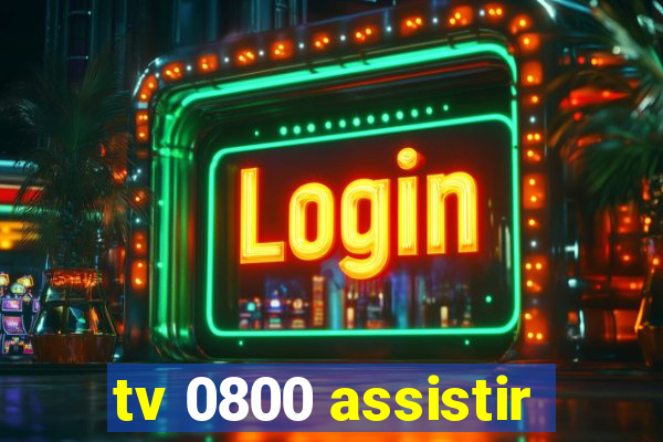 tv 0800 assistir